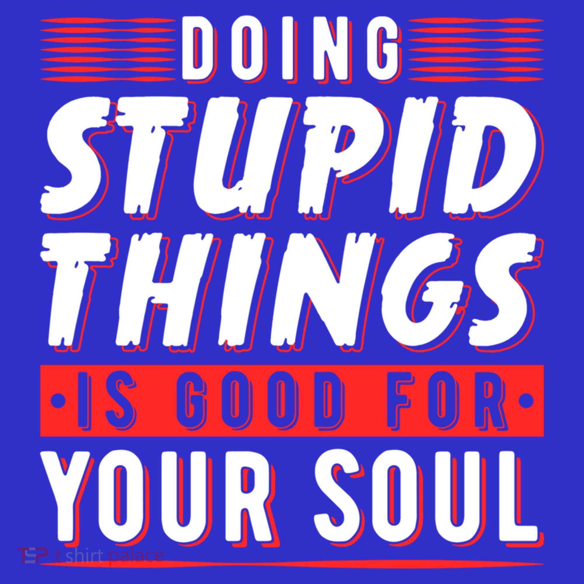 Doing Stupid Things Is Good For Your Soul Snowboarding Fans Cool Gift Sweatshirt
