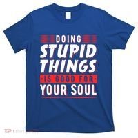 Doing Stupid Things Is Good For Your Soul Snowboarding Fans Cool Gift T-Shirt thumb 0