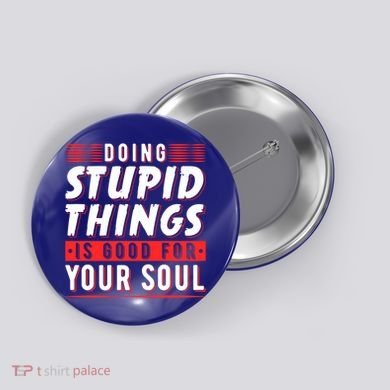 Doing Stupid Things Is Good For Your Soul Snowboarding Fans Cool Gift Button