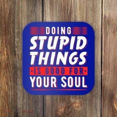 Doing Stupid Things Is Good For Your Soul Snowboarding Fans Cool Gift Coaster