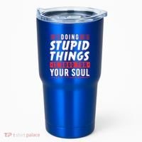 Doing Stupid Things Is Good For Your Soul Snowboarding Fans Cool Gift Tumbler thumb 0