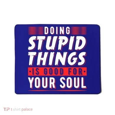 Doing Stupid Things Is Good For Your Soul Snowboarding Fans Cool Gift Mousepad