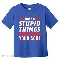 Doing Stupid Things Is Good For Your Soul Snowboarding Fans Cool Gift Toddler T-Shirt thumb 0