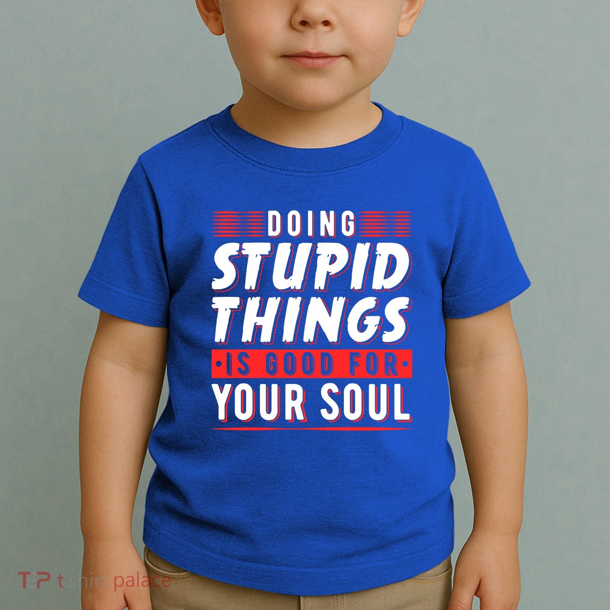 Doing Stupid Things Is Good For Your Soul Snowboarding Fans Cool Gift Toddler T-Shirt