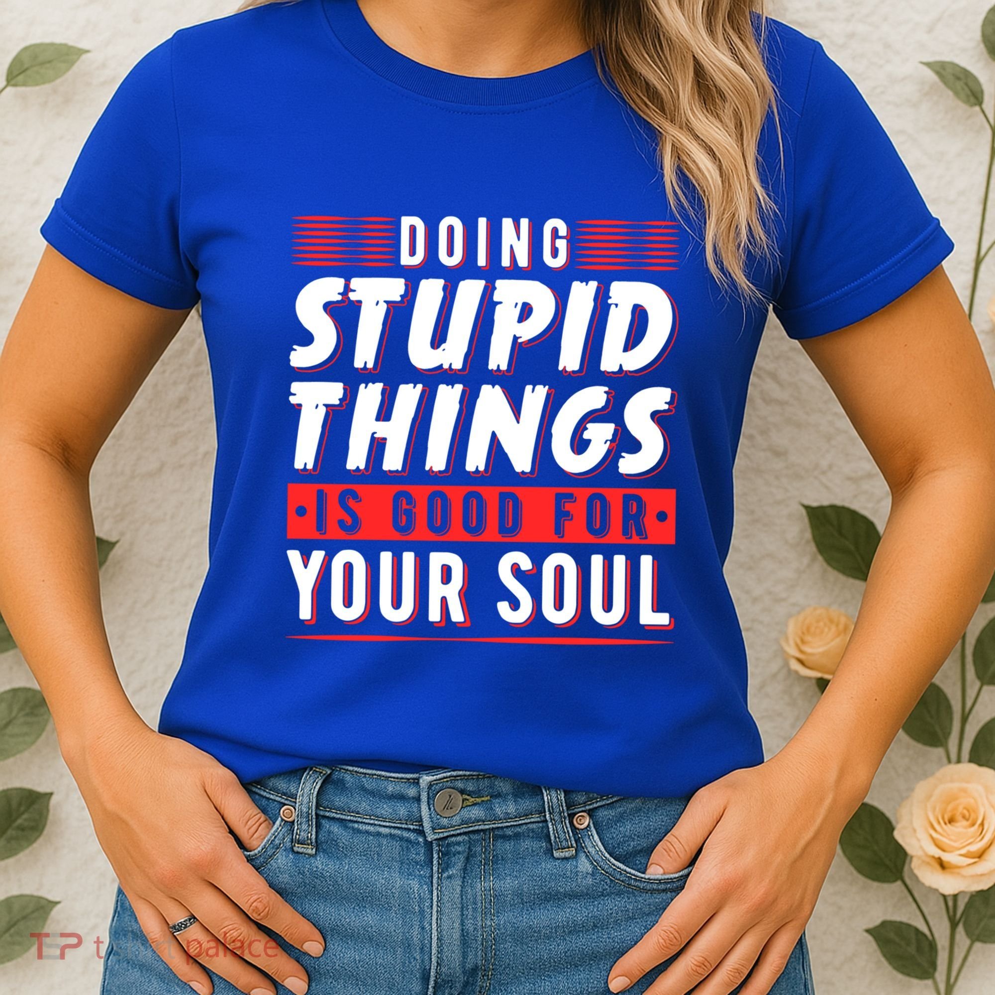 Doing Stupid Things Is Good For Your Soul Snowboarding Fans Cool Gift Women's T-Shirt
