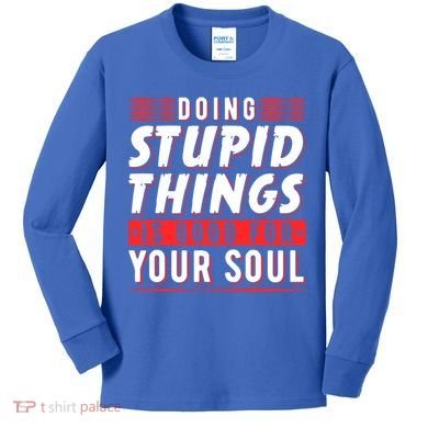 Doing Stupid Things Is Good For Your Soul Snowboarding Fans Cool Gift Kids Long Sleeve Shirt