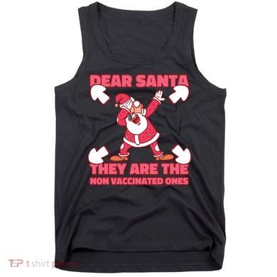 Dear Santa They Are The Non Vaccinated Ones Tank Top