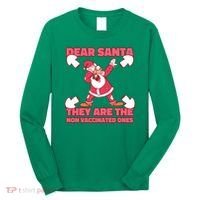 Dear Santa They Are The Non Vaccinated Ones Long Sleeve Shirt thumb 0