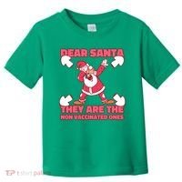 Dear Santa They Are The Non Vaccinated Ones Toddler T-Shirt thumb 0