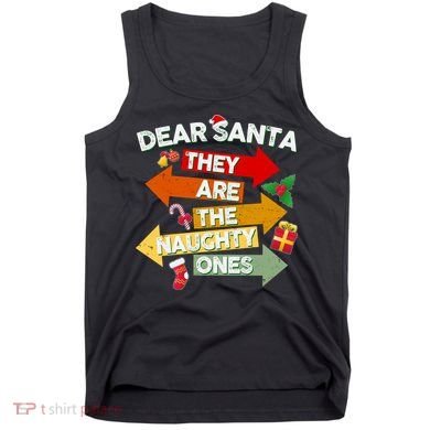 Dear Santa They Are The Naughty Ones Tank Top