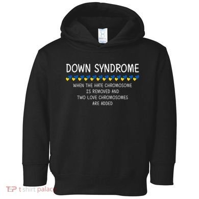 Down Syndrome When The Hate Chromosome Is Removed Toddler Hoodie