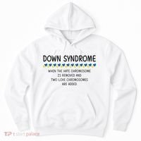 Down Syndrome When The Hate Chromosome Is Removed Hoodie thumb 0