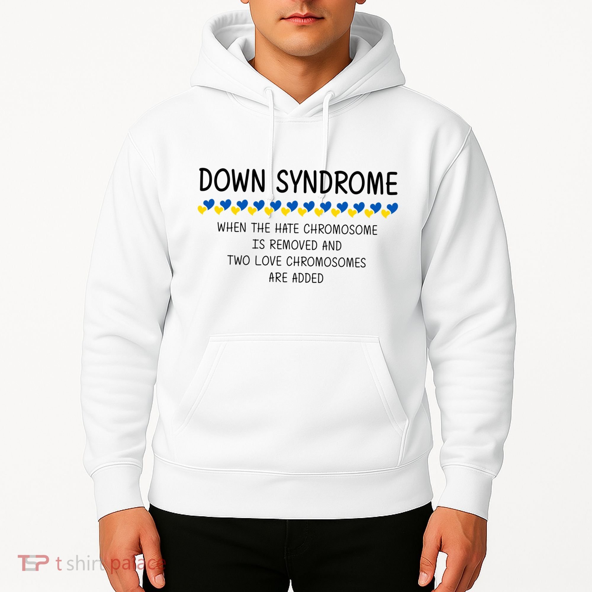Down Syndrome When The Hate Chromosome Is Removed Hoodie
