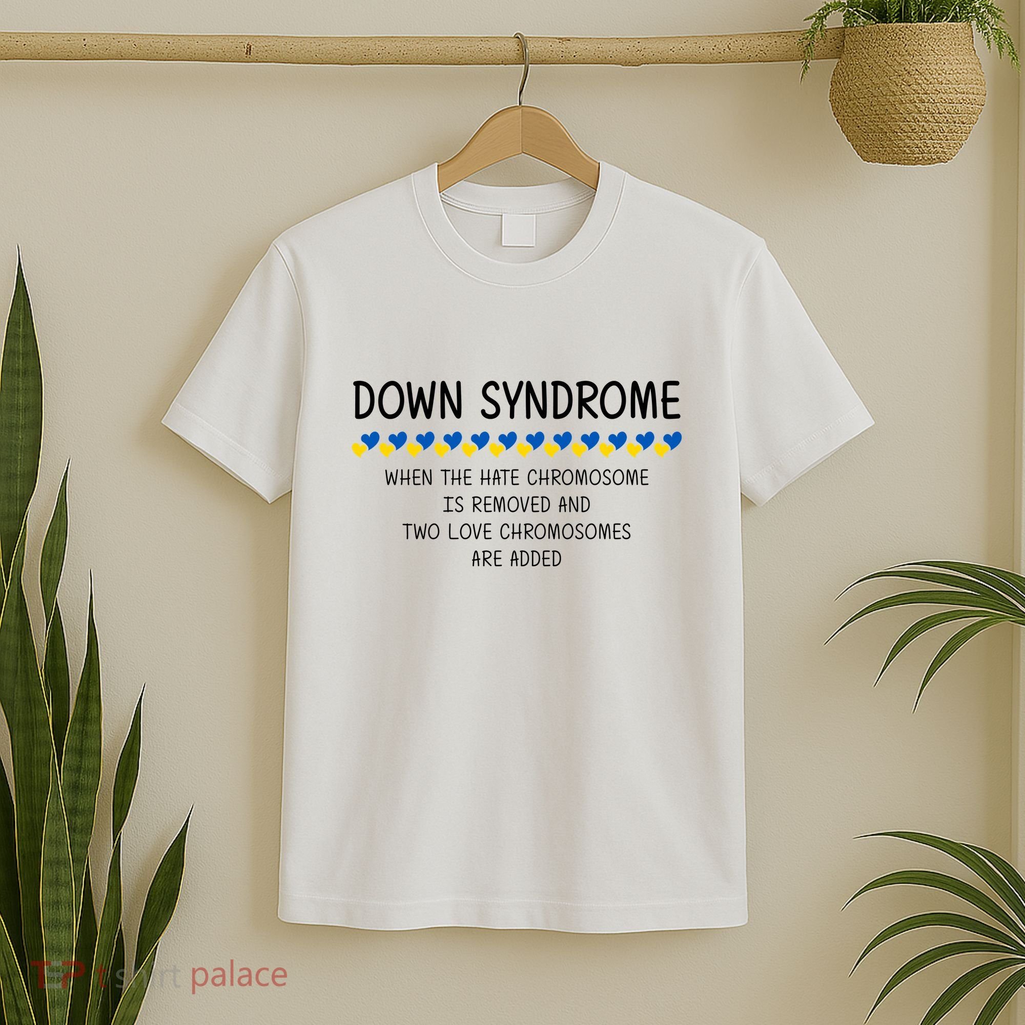 Down Syndrome When The Hate Chromosome Is Removed T-Shirt