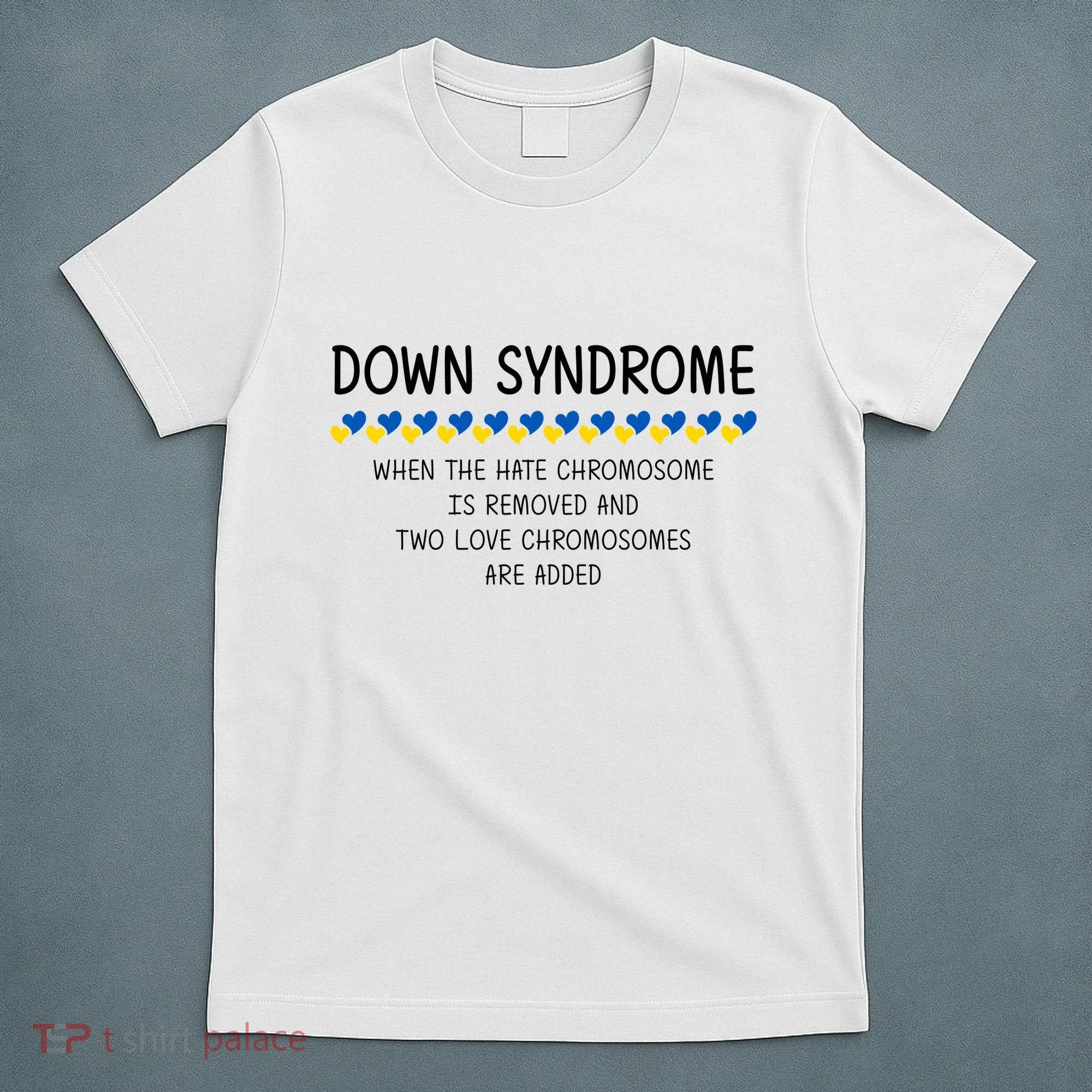Down Syndrome When The Hate Chromosome Is Removed T-Shirt