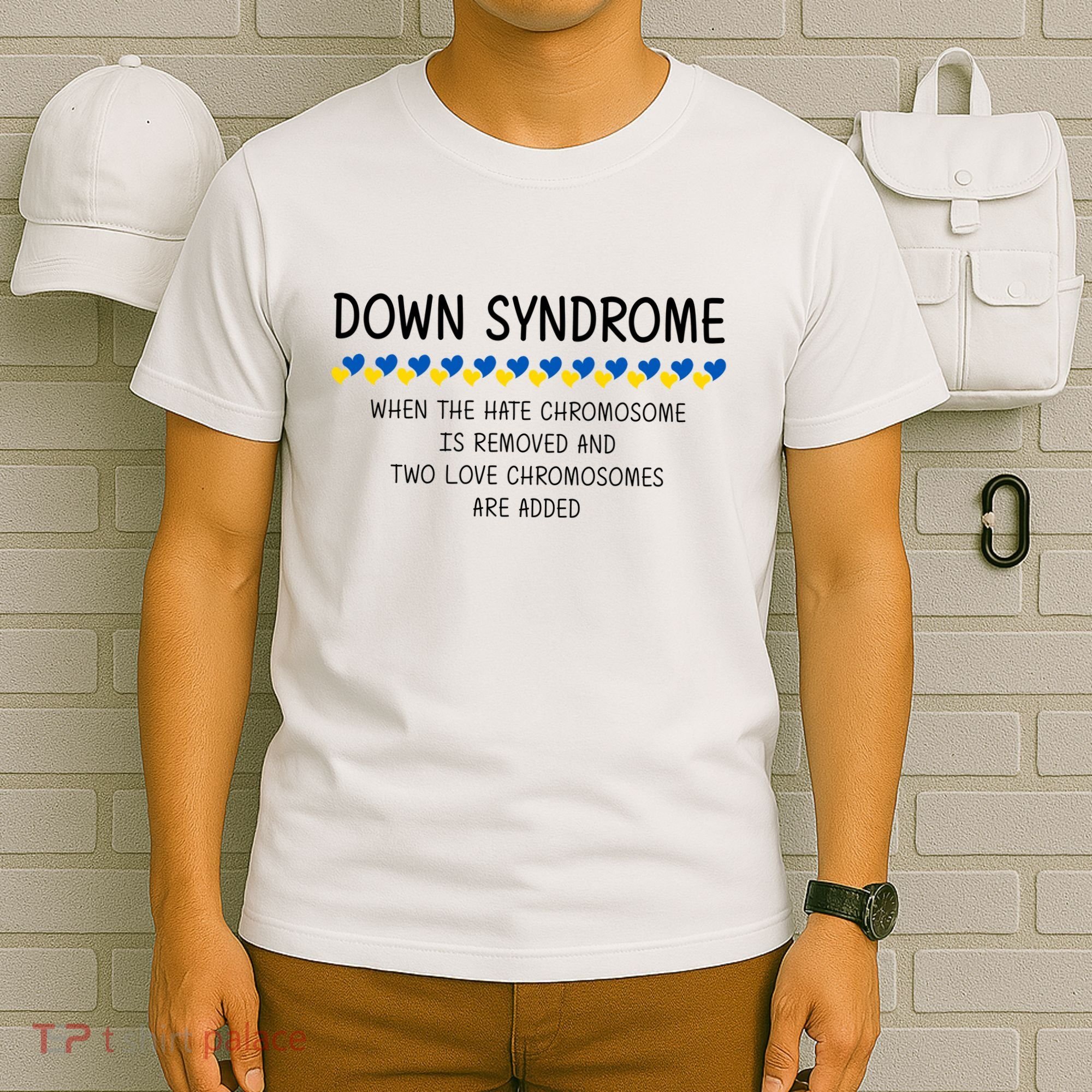 Down Syndrome When The Hate Chromosome Is Removed T-Shirt