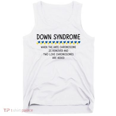 Down Syndrome When The Hate Chromosome Is Removed Tank Top