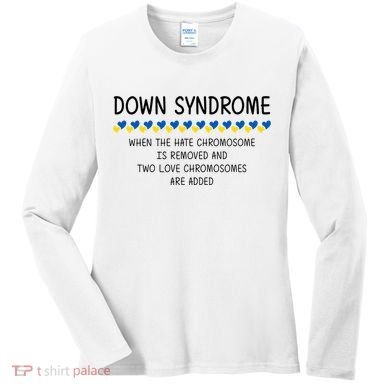 Down Syndrome When The Hate Chromosome Is Removed Women's Long Sleeve Shirt