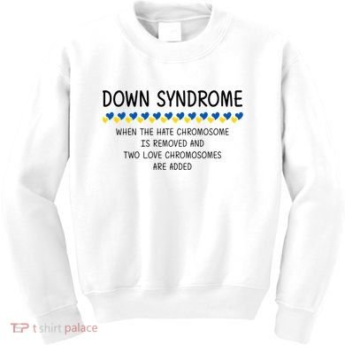 Down Syndrome When The Hate Chromosome Is Removed Kids Sweatshirt