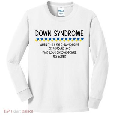 Down Syndrome When The Hate Chromosome Is Removed Kids Long Sleeve Shirt