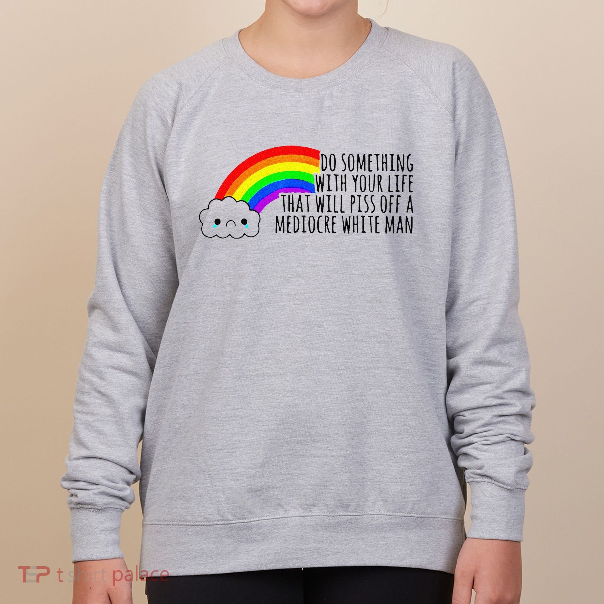Do Something With Your Life That Will Piss Off A Mediocre Women's Sweatshirt
