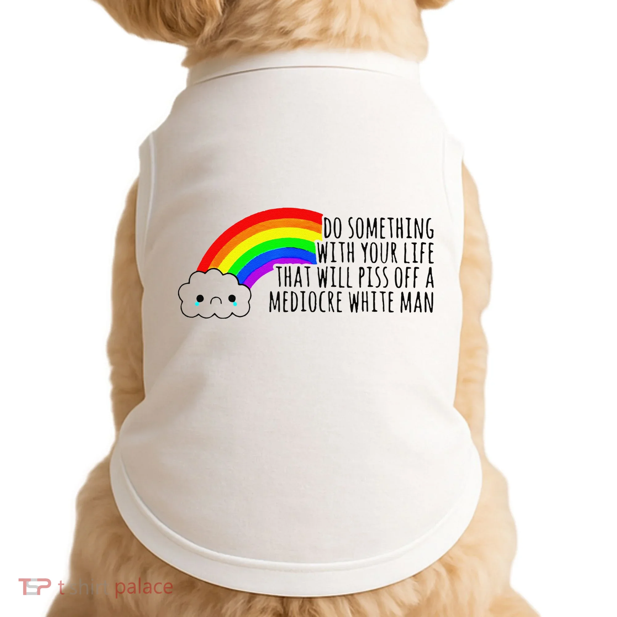 Do Something With Your Life That Will Piss Off A Mediocre Doggie Tank