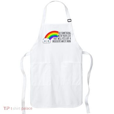 Do Something With Your Life That Will Piss Off A Mediocre Apron