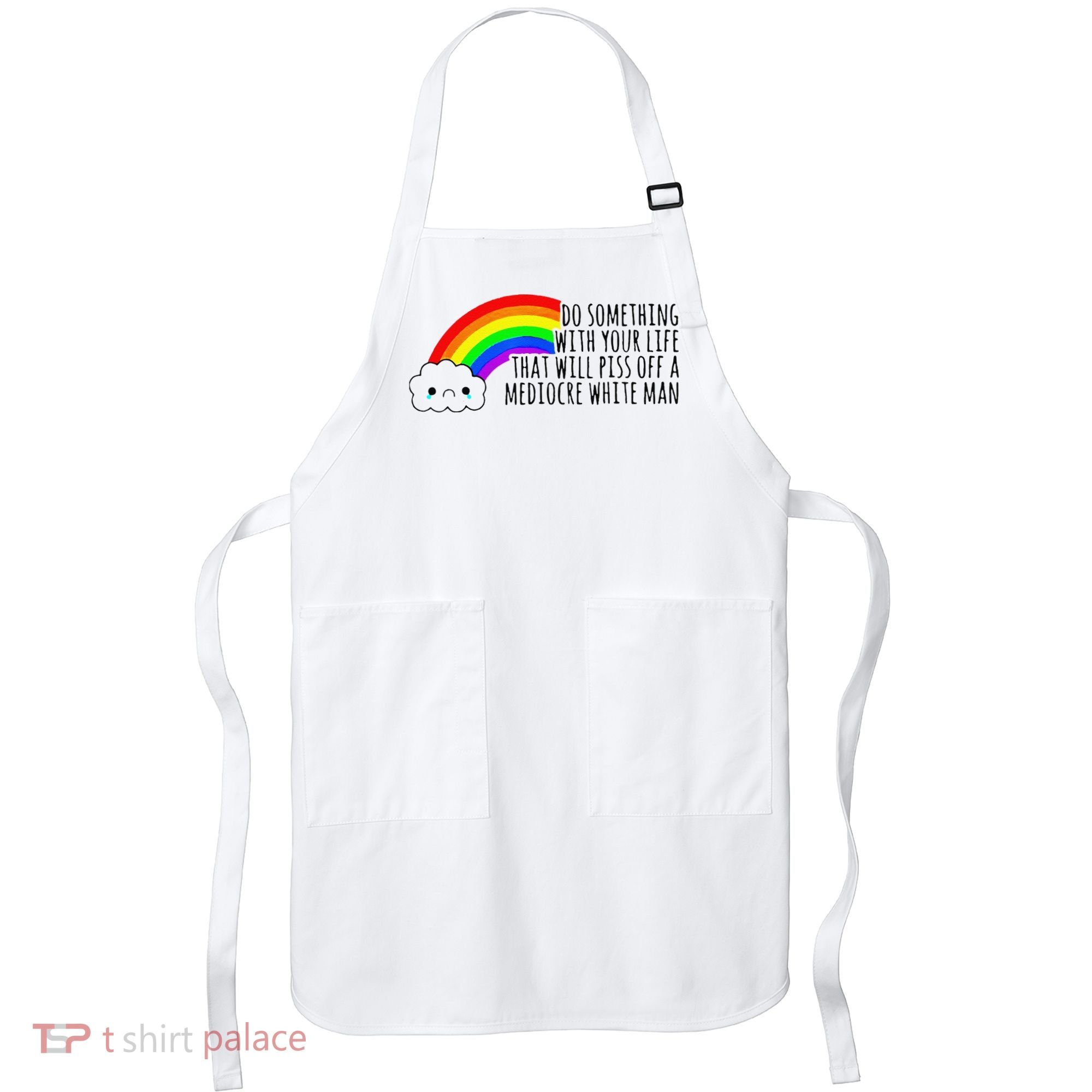 Do Something With Your Life That Will Piss Off A Mediocre Apron