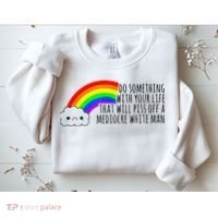 Do Something With Your Life That Will Piss Off A Mediocre Sweatshirt thumb 2