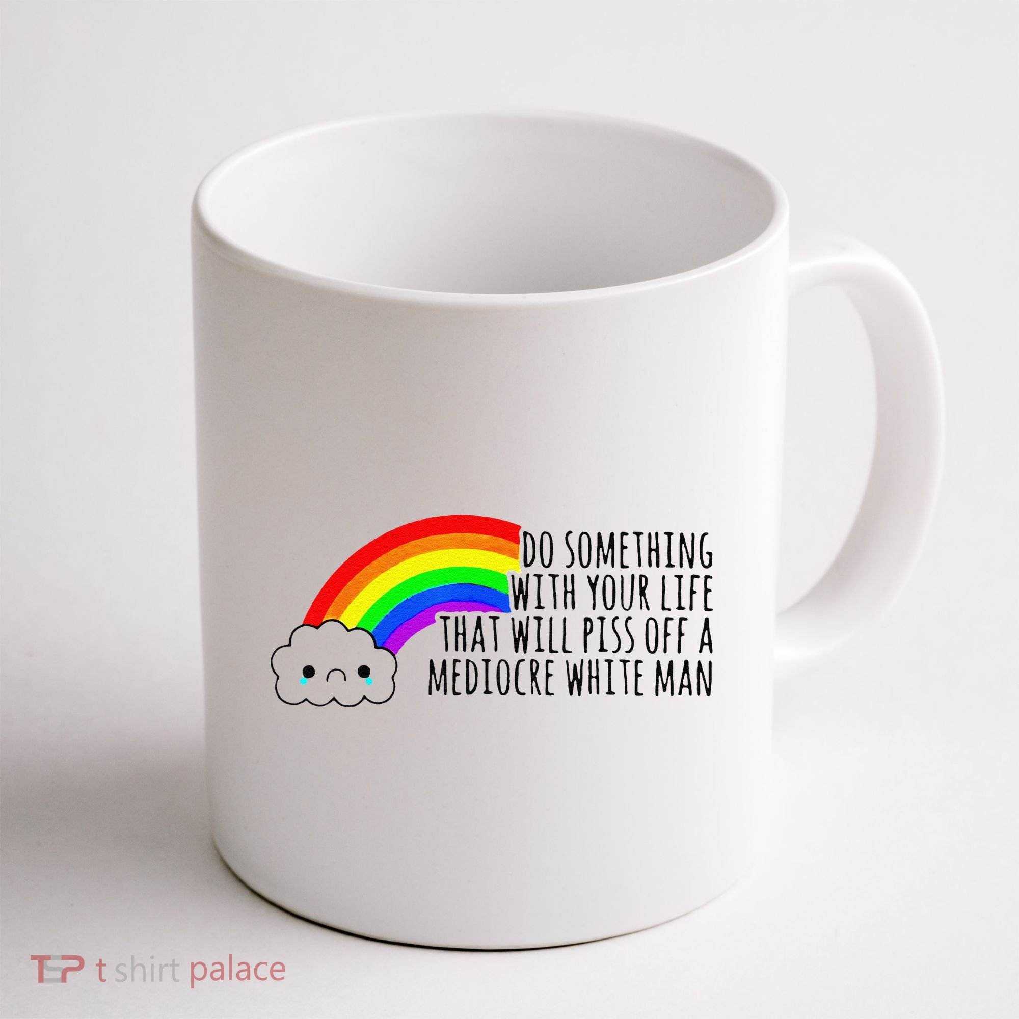 Do Something With Your Life That Will Piss Off A Mediocre Coffee Mug