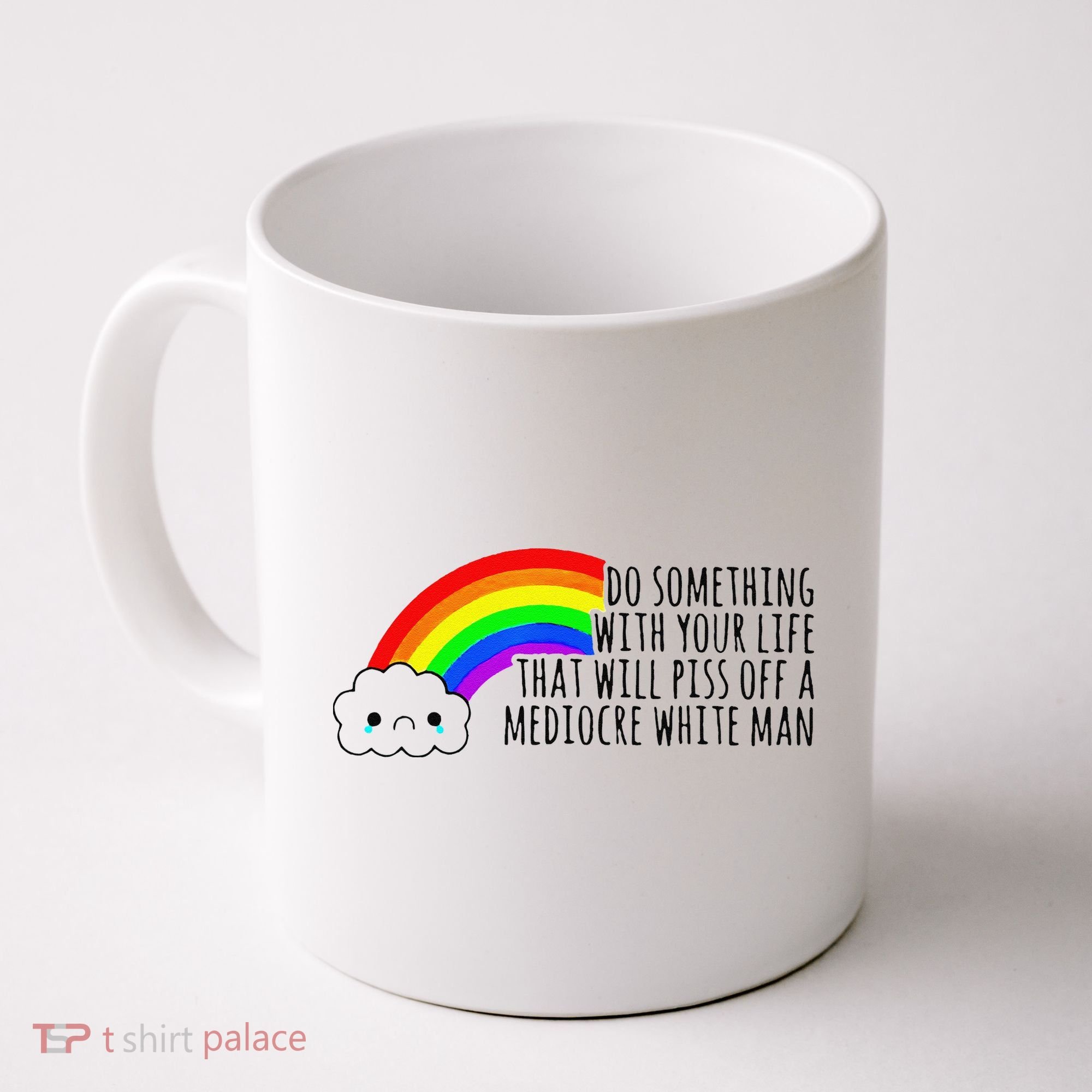 Do Something With Your Life That Will Piss Off A Mediocre Coffee Mug