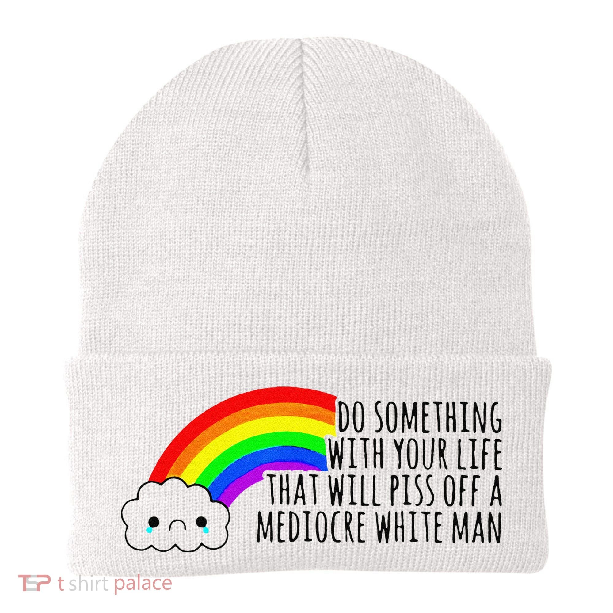 Do Something With Your Life That Will Piss Off A Mediocre Beanie