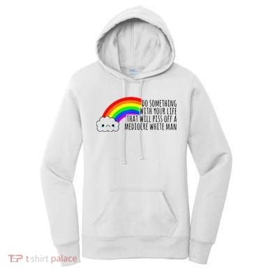 Do Something With Your Life That Will Piss Off A Mediocre Women's Hoodie