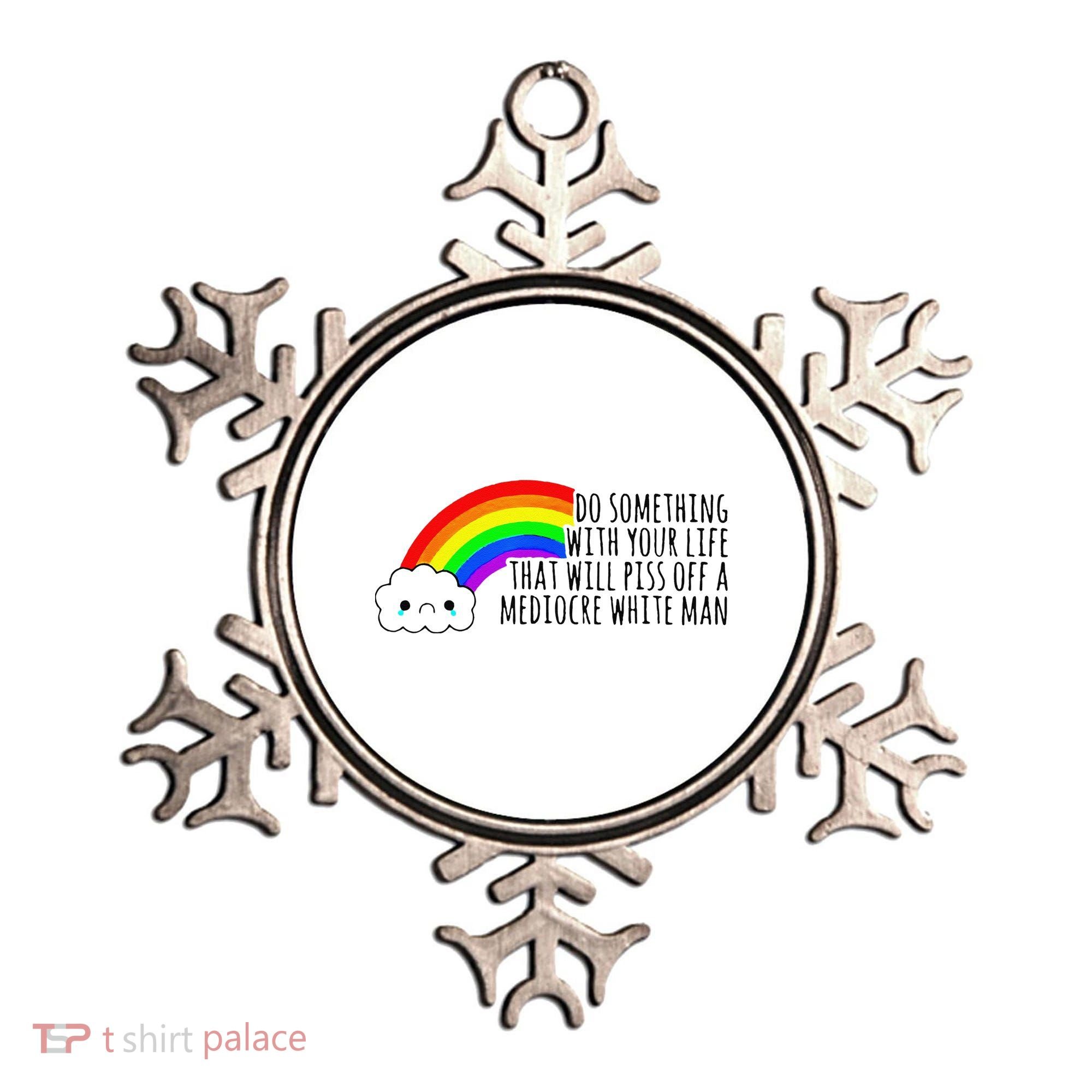 Do Something With Your Life That Will Piss Off A Mediocre Ornament