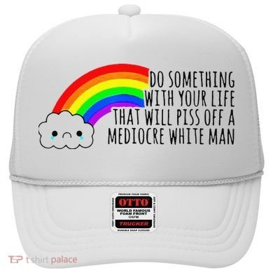 Do Something With Your Life That Will Piss Off A Mediocre Hat