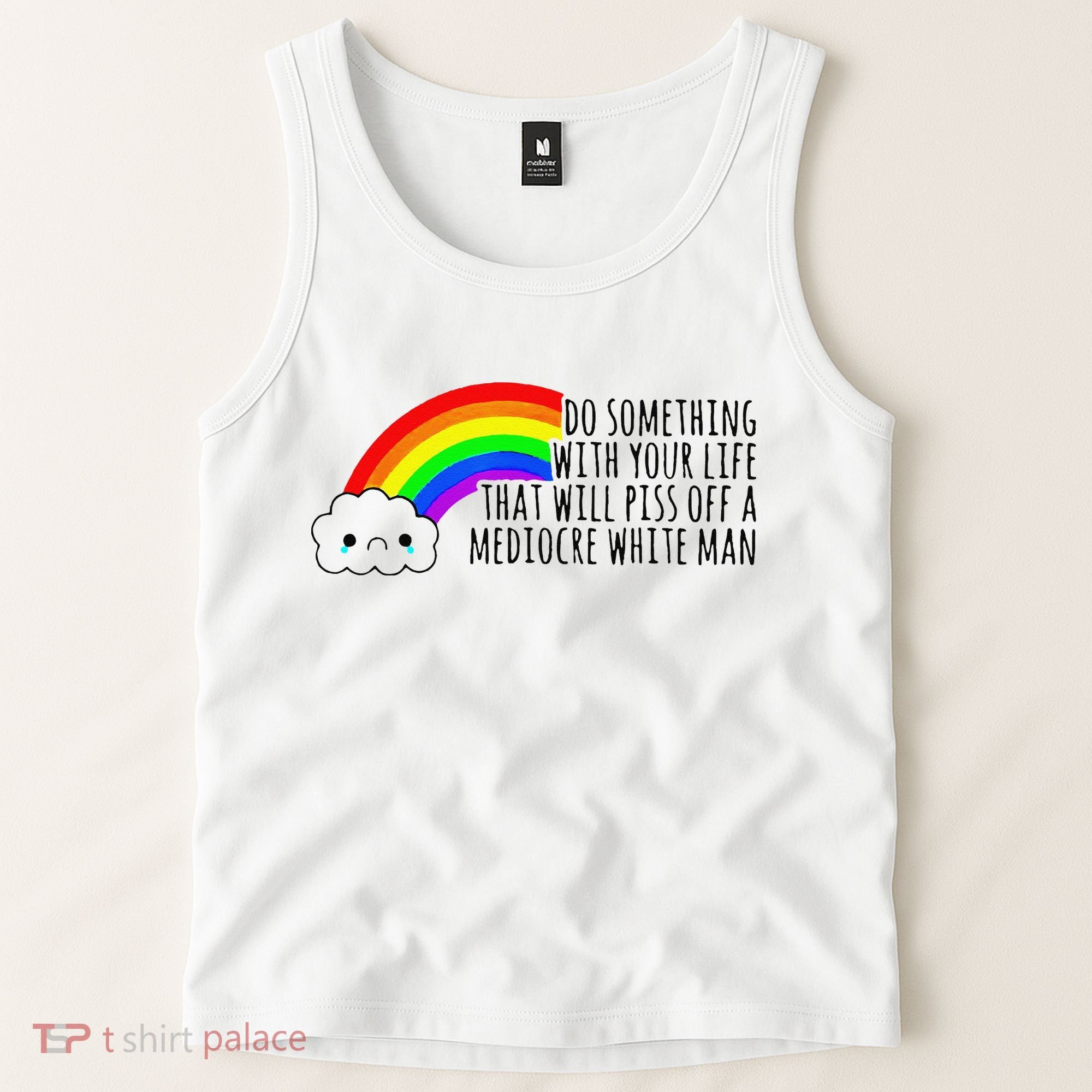 Do Something With Your Life That Will Piss Off A Mediocre Tank Top