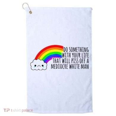 Do Something With Your Life That Will Piss Off A Mediocre Golf Towel