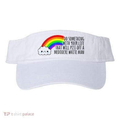 Do Something With Your Life That Will Piss Off A Mediocre Visor