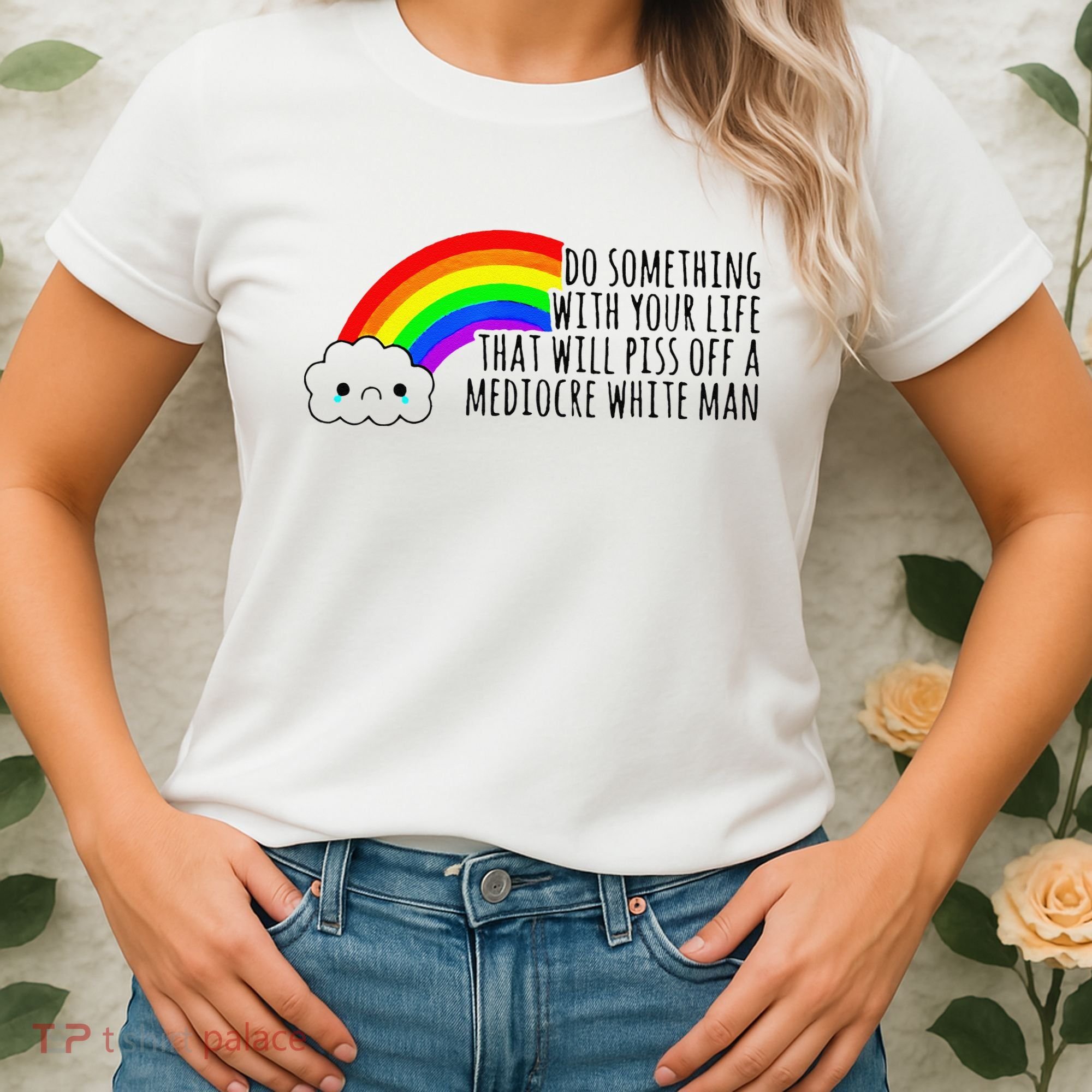 Do Something With Your Life That Will Piss Off A Mediocre Women's T-Shirt
