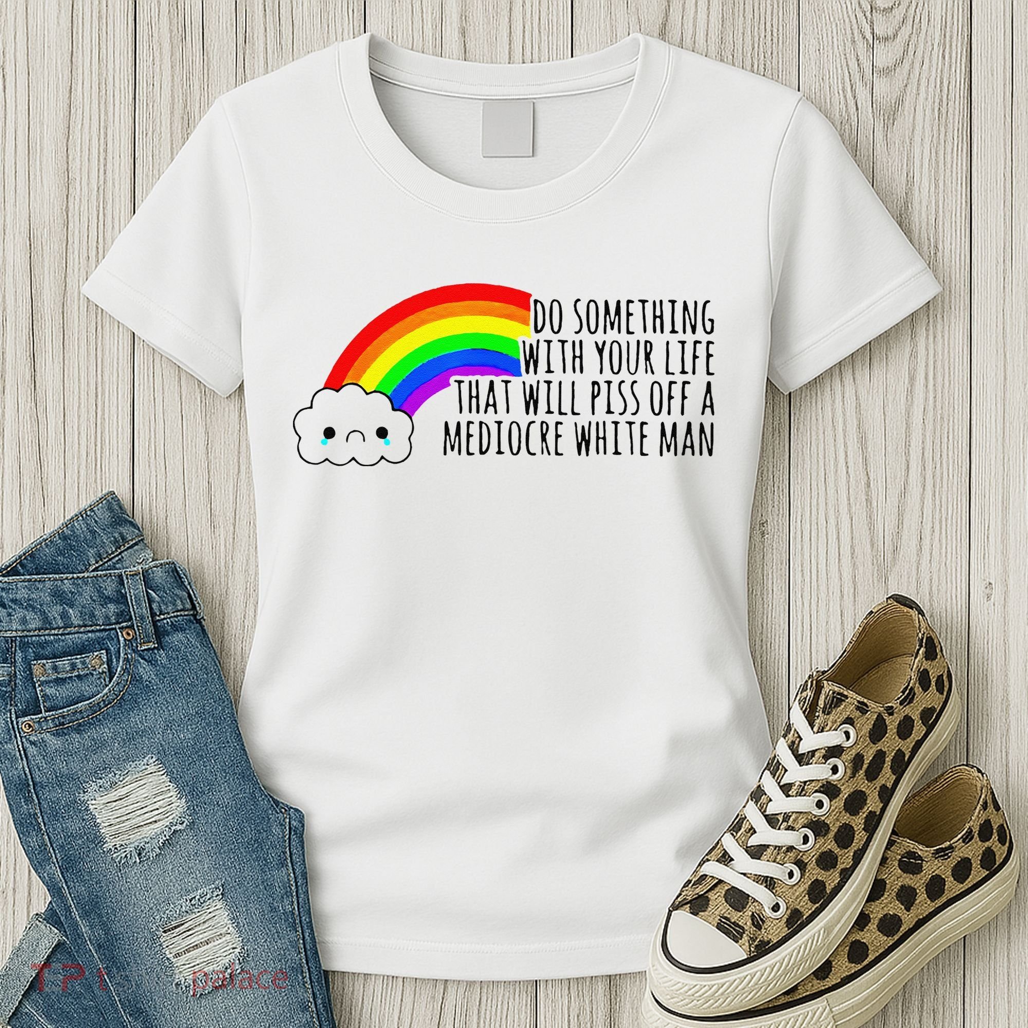 Do Something With Your Life That Will Piss Off A Mediocre Women's T-Shirt