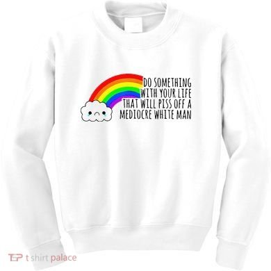 Do Something With Your Life That Will Piss Off A Mediocre Kids Sweatshirt