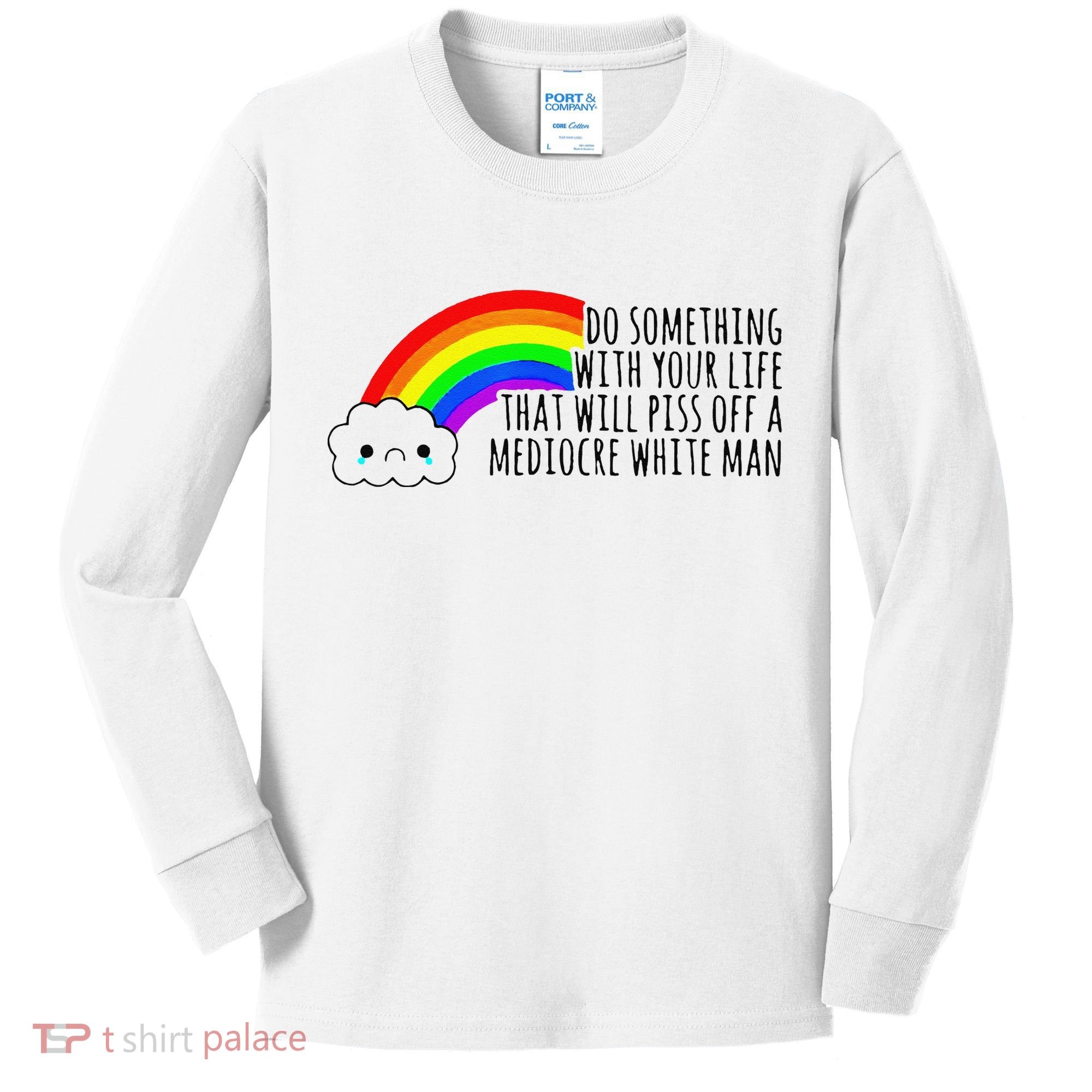 Do Something With Your Life That Will Piss Off A Mediocre Kids Long Sleeve Shirt