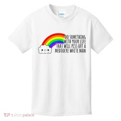 Do Something With Your Life That Will Piss Off A Mediocre Kids T-Shirt