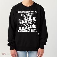 Dear Student You Matter Youre Enough Quote Women's Sweatshirt thumb 0