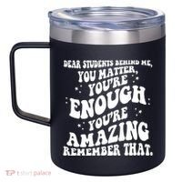 Dear Student You Matter Youre Enough Quote 12oz Stainless Steel Coffee Mug thumb 2