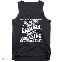 Dear Student You Matter Youre Enough Quote Tank Top thumb 0