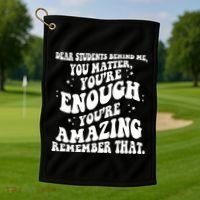 Dear Student You Matter Youre Enough Quote Golf Towel thumb 1