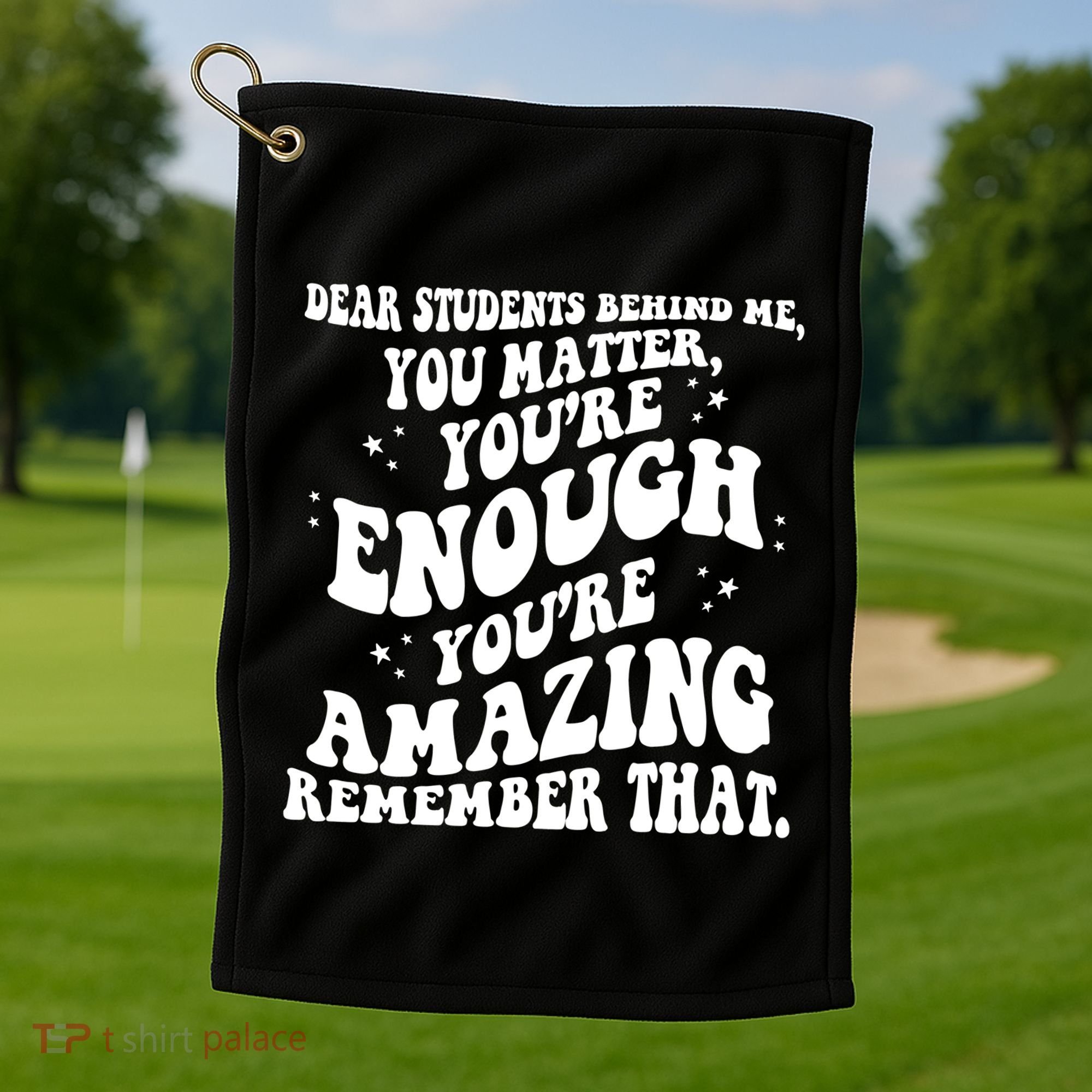 Dear Student You Matter Youre Enough Quote Golf Towel