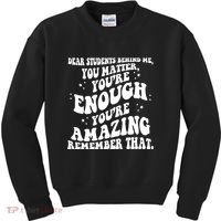Dear Student You Matter Youre Enough Quote Kids Sweatshirt thumb 0