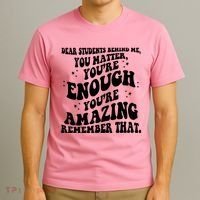 Dear Student You Matter Youre Enough Quote T-Shirt thumb 3